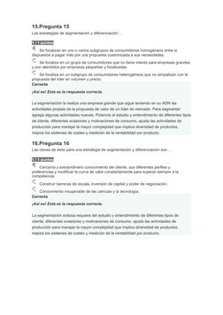 15.Pregunta 15
Las estrategias de segmentación y diferenciación…
1 / 1 puntos
Se focalizan en uno o varios subgrupos de consu