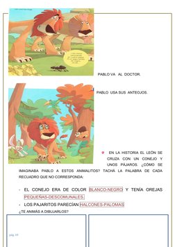 PABLO VA   AL  DOCTOR.
PABLO  USA SUS  ANTEOJOS.
 EN LA HISTORIA EL LEÓN SE
CRUZA  CON  UN  CONEJO  Y
UNOS  PÁJAROS.  ¿CÓ