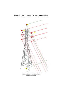 DISEÑO DE LINEAS DE TRANSMISIÓN 
CARLOS ALBERTO ORTIZ EASTMAN 
Ingeniero Electricista 
