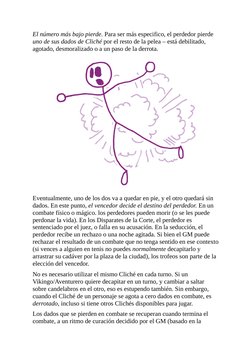 El número más bajo pierde. Para ser más especifico, el perdedor pierde
uno de sus dados de Cliché por el resto de la pelea –