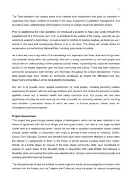 10 
The Teak plantation has created some much needed local employment and given us expertise in 
organising fairly large