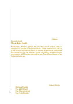 Arduino 
Leonardo Board
The Arduino Shields
Additionally,  Arduino  shields  are  pre  built  circuit  boards  used  to
conne