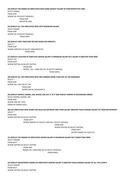 24] DISPLAY THE NAMES OF EMPLOYEES WHO EARN HIGHEST SALARY IN THEIR RESPECTIVE JOBS. 
SELECT ENAME 
FROM EMP 
WHERE SAL IN (S