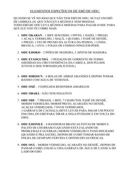 ELEMENTOS ESPECÍFICOS DE EBÓ DE ODU:
QUANDO SE VÊ NO JOGO QUE NÃO TEM EBÓ DE ODU, SE FAZ UM EBÓ 
DE LIMBEZA (8)  QUE NÃO LEVA