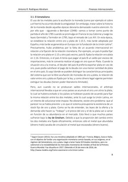 Antonio R. Rodríguez Abraham 
 
Finanzas Internacionales  
 
8 
 
3.1. El bimetalismo 
El uso de los metales para la acuñació