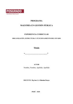 PROGRAMA
MAESTRÍA EN GESTIÓN PÚBLICA
EXPERIENCIA CURRICULAR
ORGANIZACIÓN, ESTRUCTURA Y FUNCIONAMIENTO DEL ESTADO
Título
“…………
