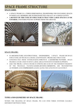 SPACE FRAME STRUCTURE
SPACE GRID:

A SPACE FRAME IS A THREE-DIMENSIONAL FRAMEWORK FOR ENCLOSING SPACES
IN WHICH ALL MEMBERS