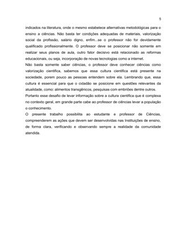 5
indicados na literatura, onde o mesmo estabelece alternativas metodológicas para o
ensino a ciências. Não basta ter condiçõ