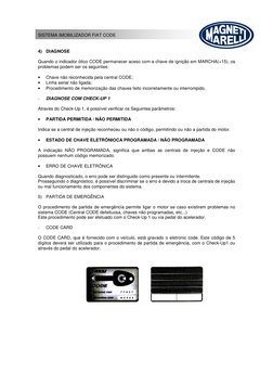 SISTEMA IMOBILIZADOR FIAT CODE 
4) DIAGNOSE 
 
Quando o indicador ótico CODE permanecer aceso com a chave de ignição em MARCH
