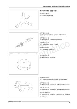 7
Transmissão Automática SLXA – BMXA
www.brasilautomatico.com.br
Ferramentas Especiais
07HAC-PK40102
(1) Extrator da Carcaça