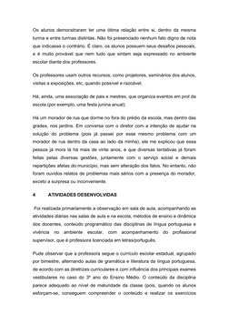 Os alunos demonstraram ter uma ótima relação entre si, dentro da mesma
turma e entre turmas distintas. Não foi presenciado ne