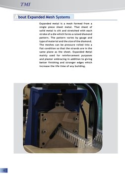 4
 Expanded metal is a mesh formed from a
 single piece sheet metal. That sheet of
 solid metal is slit and stretched with ea