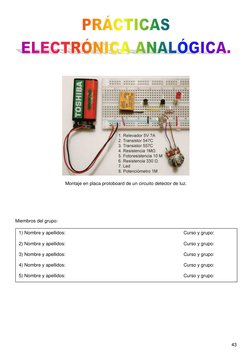43 
 
 
 
 
 
 
 
 
Montaje en placa protoboard de un circuito detector de luz. 
 
 
 
 
 
 
Miembros del grupo: