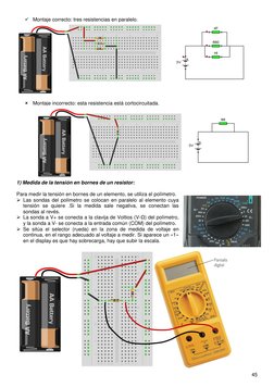 45 
 
 Montaje correcto: tres resistencias en paralelo. 
 
 
 Montaje incorrecto: esta resistencia está cortocircuitada.