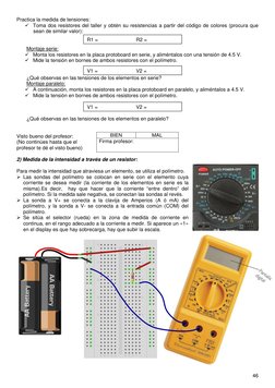 46 
 
Practica la medida de tensiones: 
 Toma dos resistores del taller y obtén su resistencias a partir del código de color