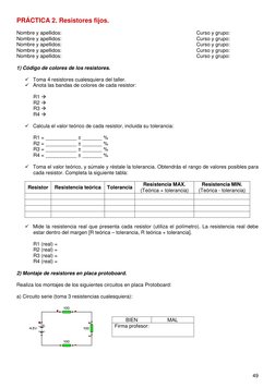 49 
 
PRÁCTICA 2. Resistores fijos. 
 
Nombre y apellidos:  
 
 
 
 
 
 
 
Curso y grupo: 
Nombre y apellidos: