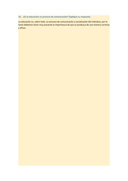 10.   ¿Es la educación un proceso de comunicación? Explique su respuesta
La educación es, sobre todo, un proceso de comunicac