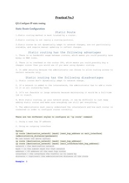 Practical No.3
Q3) Configure IP static routing.
Static Route Configuration 
 Static Route
1.Static routing method is most tru