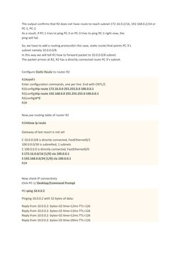 The output confirms that R2 does not have route to reach subnet 172.16.0.2/16, 192.168.0.2/24 or 
PC-1, PC-2.
As a result, if