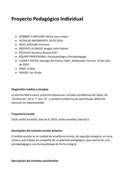 Proyecto Pedagógico Individual

NOMBRE Y APELLIDO: María Laura López

FECHA DE NACIMIENTO: 20-02-2014

NIVEL ESCOLAR: Prim