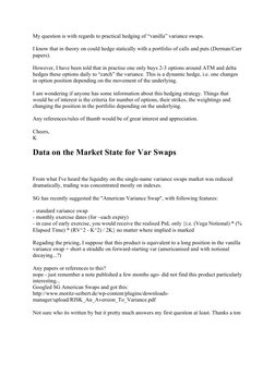 My question is with regards to practical hedging of “vanilla” variance swaps.
I know that in theory on could hedge statically