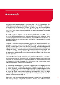 5
O projeto da nova lei de licitações e contratos (PL n. 4253/2020) está sendo dis-
cutido há anos, passou pela Câmara dos De