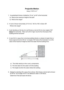 Projectile Motion
Use g = 9.81 m s–2
1. A quarterback throws a football at 15 ms-1 at 40o to the horizontal.  
a) What is the