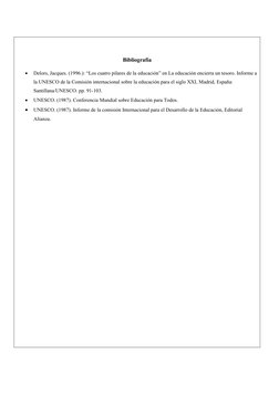 Bibliografía

Delors, Jacques. (1996.): “Los cuatro pilares de la educación” en La educación encierra un tesoro. Informe a
l