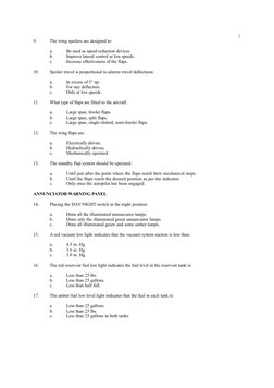 9.
The wing spoilers are designed to:
a.
Be used as speed reduction devices.
b.
Improve lateral control at low speeds.
c.
Inc
