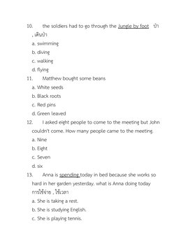 10.
the soldiers had to go through the Jungle by foot   ป่า 
, เดินป่า
a. swimming
b. diving
c. walking
d. flying
11.
Matthew