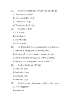 27.
if it doesn't clear up we won't be able to go.
a. The weather is bad.
b. The work is too hard
c. The road is rough.
d. Th