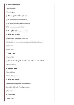 B) Single ended queue
C) Circular queue
D) Priority queue
42. The property of binary tree is
A) The first subset is called le