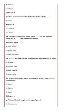 B) Deletion
C) Retrieval
D) Traversal
37. There is an extra element at the head of the list called a ……….
A) Antinel
B) Senti