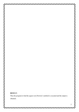 RESULT: 
Thus the program to find the square root (Newton’s metho