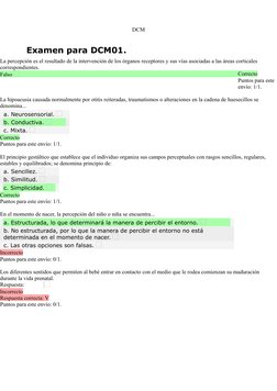 DCM
Examen para DCM01.
Question2
Punto/s: 1/1
La hipoacusia causada normalmente por otitis reiteradas, traumatismos o alterac