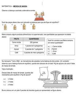 MATEMÁTICA – MEDIDA DE MASSA
Observe a balança e assinale a alternativa correta:
Qual das peças abaixo deve ser colocada na b