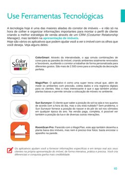 10
Use Ferramentas Tecnológicas
A tecnologia hoje é uma das maiores aliadas do corretor de imóveis – e não só na 
hora de col