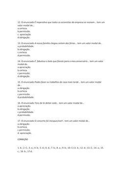  
12. O enunciado É imperativo que todos os acionistas da empresa se reúnam… tem um 
valor modal de…
a.certeza.
b.permissão.