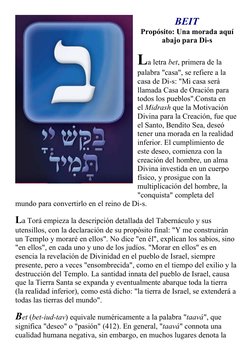 BEIT
Propósito: Una morada aquí
abajo para Di-s
La letra bet, primera de la
palabra "casa", se refiere a la
casa de Di-s: "