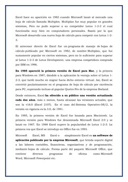 Excel hace su aparición en 1982 cuando Microsoft lanzó al mercado una
hoja de cálculo llamada Multiplex. Multiplan fue muy po