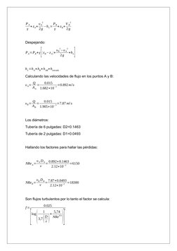 P A
γ + zA+ υ A
2
2g −hL= PB
γ + zB+V B
2
2g
Despejando: 
PA=PB+γ[(zB−z A)+ υB
2−υ A
2
2g
+hL]
hL=hA+hB+hAB+hentrada
Calculan