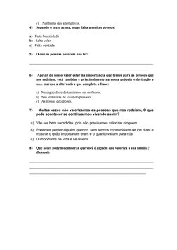 c)  Nenhuma das alternativas.
4)
Segundo o texto acima, o que falta a muitas pessoas: 
a) Falta brutalidade 
b)  Falta valor