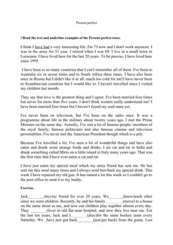 Present perfect
I Read the text and underline examples of the Present perfect tense. 
I think I have had a very interesting l