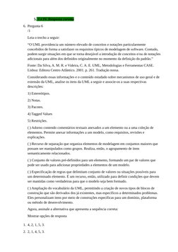 5. I e IV. Resposta correta
6. Pergunta 6
/1
Leia o trecho a seguir:
“O UML providencia um número elevado de conceitos e nota