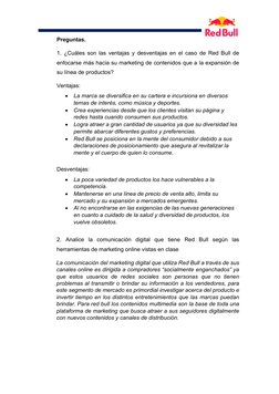 Preguntas. 
1. ¿Cuáles son las ventajas y desventajas en el caso de Red Bull de 
enfocarse más hacia su marketing de conten