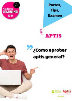 Partes,
Tips,
Examen
APTIS 
¿Como aprobar
¿Como aprobar  
aptis general?
aptis general?

