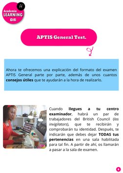 Ahora te ofrecemos una explicación del formato del examen
APTIS General parte por parte, además de unos cuantos
consejos útil