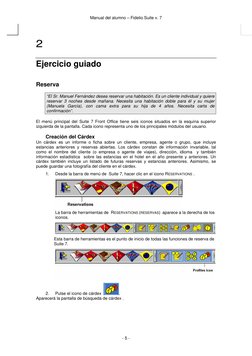 Manual del alumno – Fidelio Suite v. 7 
 
- 5 - 
 
2 
Ejercicio guiado  
Reserva 
 
“El Sr. Manuel Fernández desea reservar