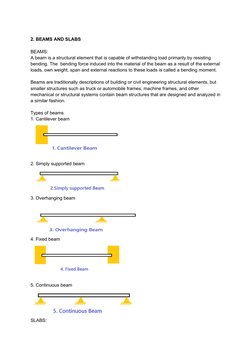 2. BEAMS AND SLABS 
BEAMS: 
A beam is a structural element that is capable of withstanding load primarily by resisting 
ben