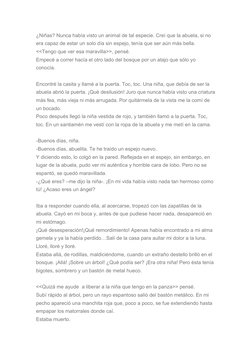 ¿Niñas? Nunca había visto un animal de tal especie. Creí que la abuela, si no 
era capaz de estar un solo día sin espejo, ten